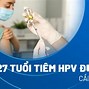 27 Tuổi Có Tiêm Phòng Hpv Được Không